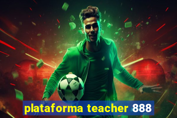 plataforma teacher 888